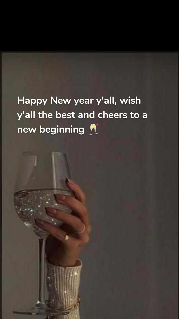 Happy New year y'all, wish y'all the best and cheers to a new beginning 🥂